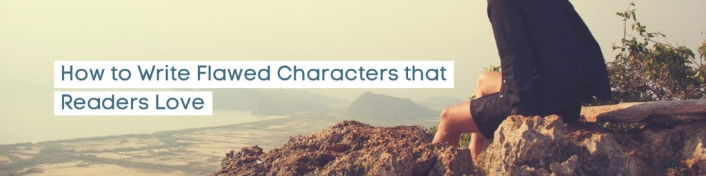 How to Write Flawed Characters that Readers Love, with examples