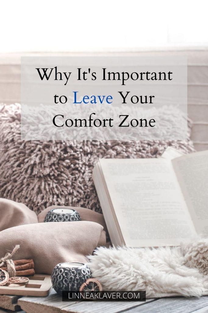 Why It's Important to leave your comfort zone. Familiarity is comforting, but you'll never improve by staying where you are. Stretch your skills by venturing further. You're more capable than you think.